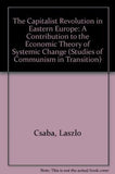 THE CAPITALIST REVOLUTION IN EASTERN EUROPE : A Contribution to the Economic Theory of Systemic Change
